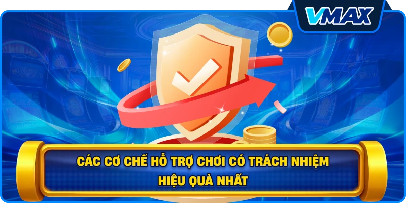 Các cơ chế hỗ trợ chơi có trách nhiệm hiệu quả nhất