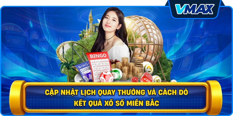 Cập nhật lịch quay thưởng và cách dò kết quả Xổ số miền Bắc