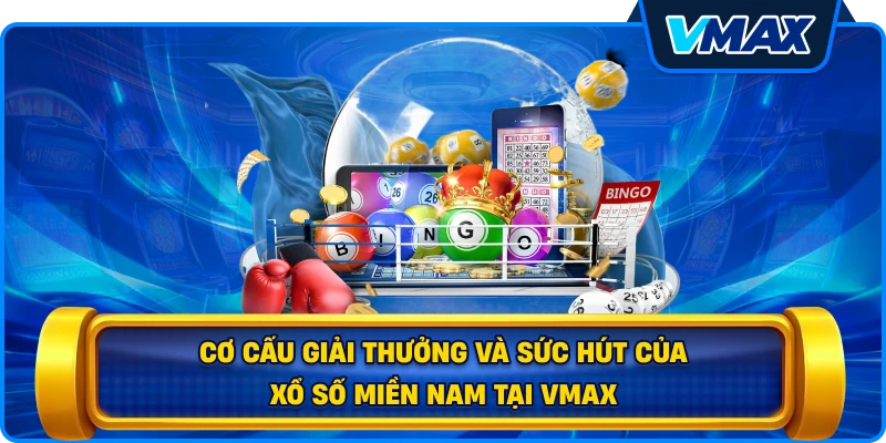 Cơ cấu giải thưởng và sức hút của Xổ số miền Nam tại vmax